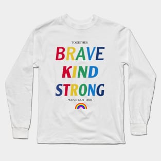 TOGETHER BRAVE KIND STRONG WE'VE GOT THIS,Together We've Got This t-shirt,Brave Kind Strong Long Sleeve T-Shirt